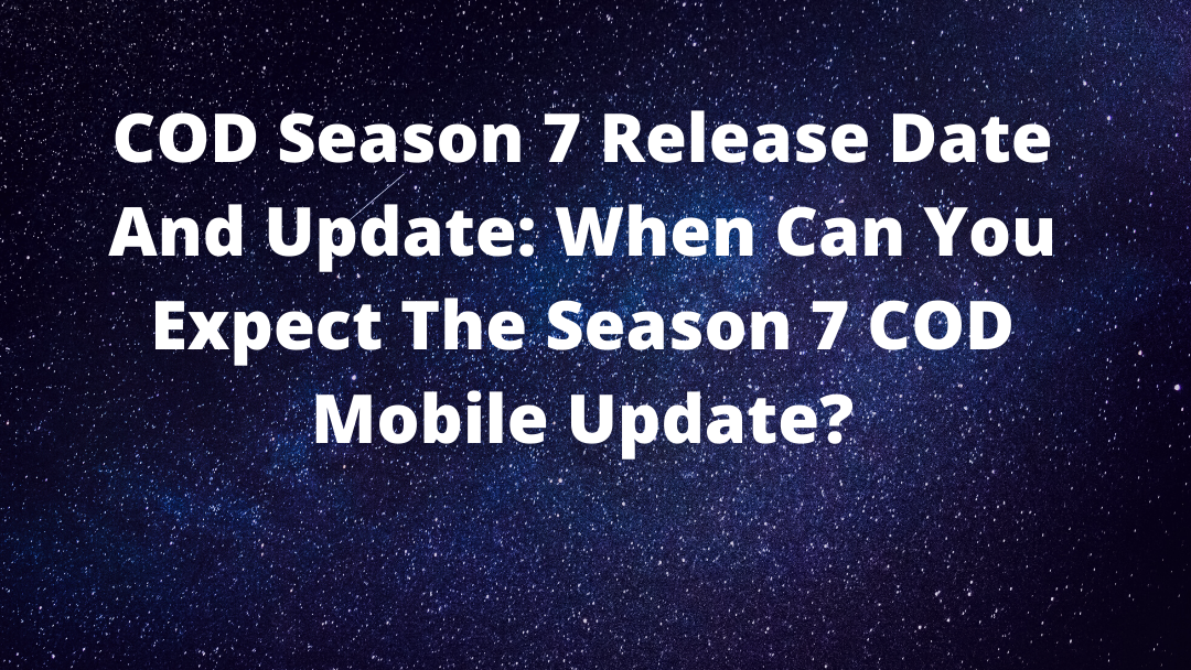 COD Season 7 Release Date And Update: When Can You Expect The Season 7 COD Mobile Update?