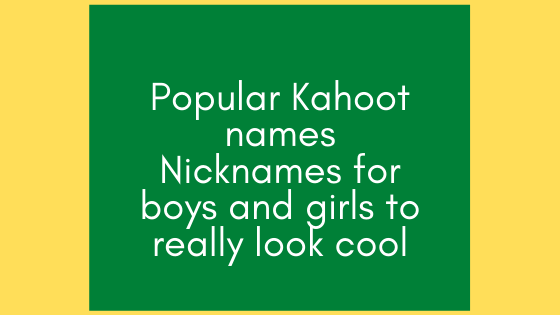 Cool Nicknames For Kahoot