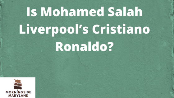 Is Mohamed Salah Liverpool’s Cristiano Ronaldo?