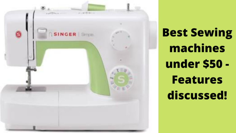 Best Sewing machines under $50 – Features discussed!