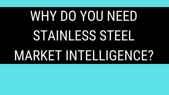 Why Do You Need Stainless Steel Market Intelligence?
