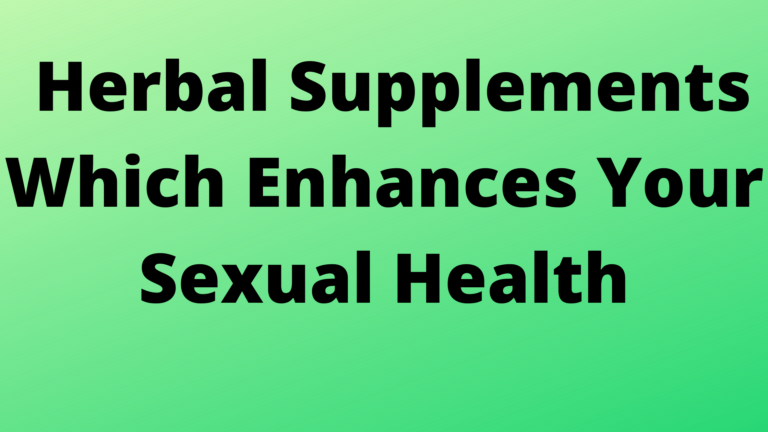 Top 5 Herbal Supplements Which Enhances Your Sexual Health