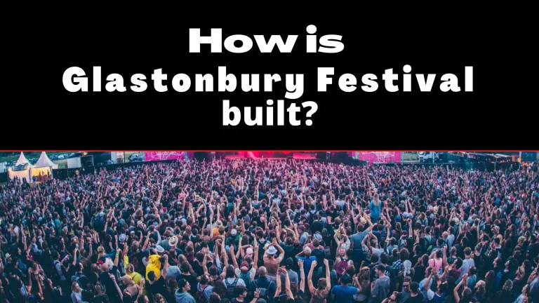 How is Glastonbury Festival built?