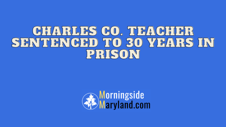 Charles Co. teacher sentenced to 30 years in prison.
