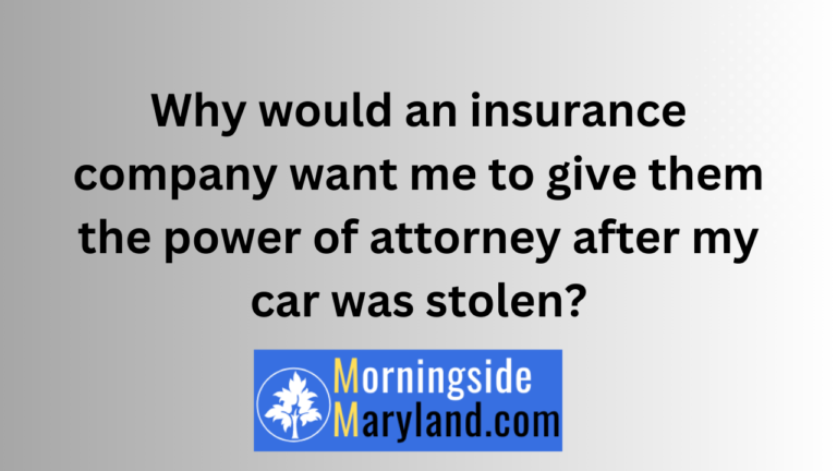 Why would an insurance company want me to give them the power of attorney after my car was stolen?