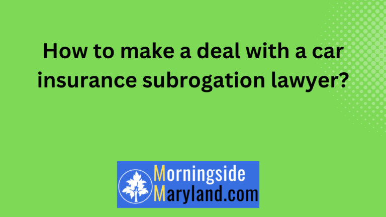 How to make a deal with a car insurance subrogation lawyer?