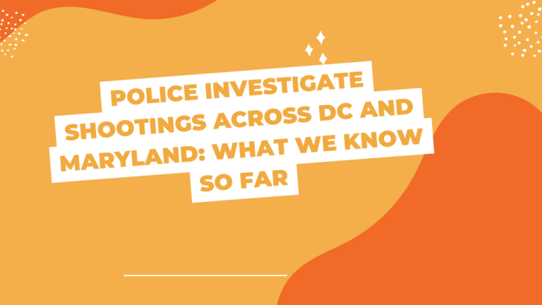 Police Investigate Shootings Across DC and Maryland: What We Know So Far