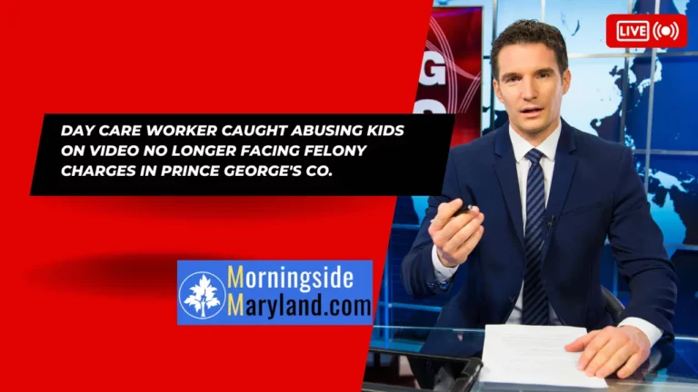 Day care worker caught abusing kids on video no longer facing felony charges in Prince George’s Co.