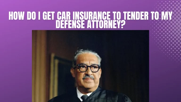 how do I get car insurance to tender to my defense attorney?