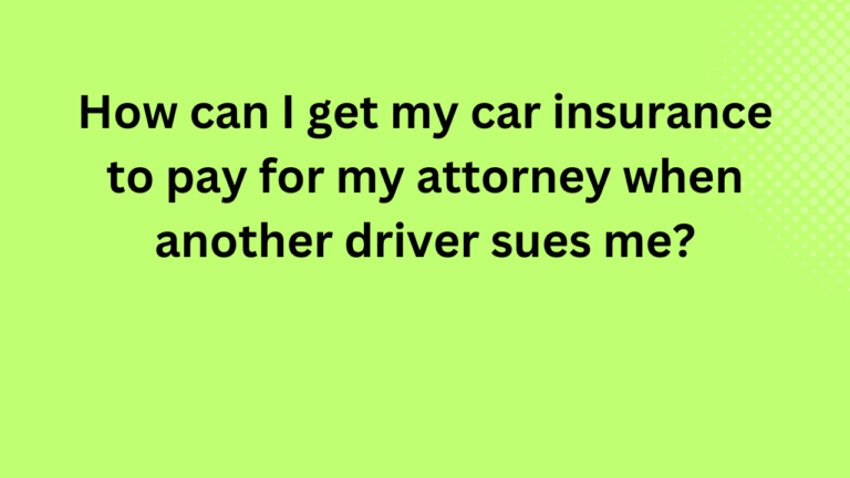 How can I get my car insurance to pay for my attorney when another driver sues me?