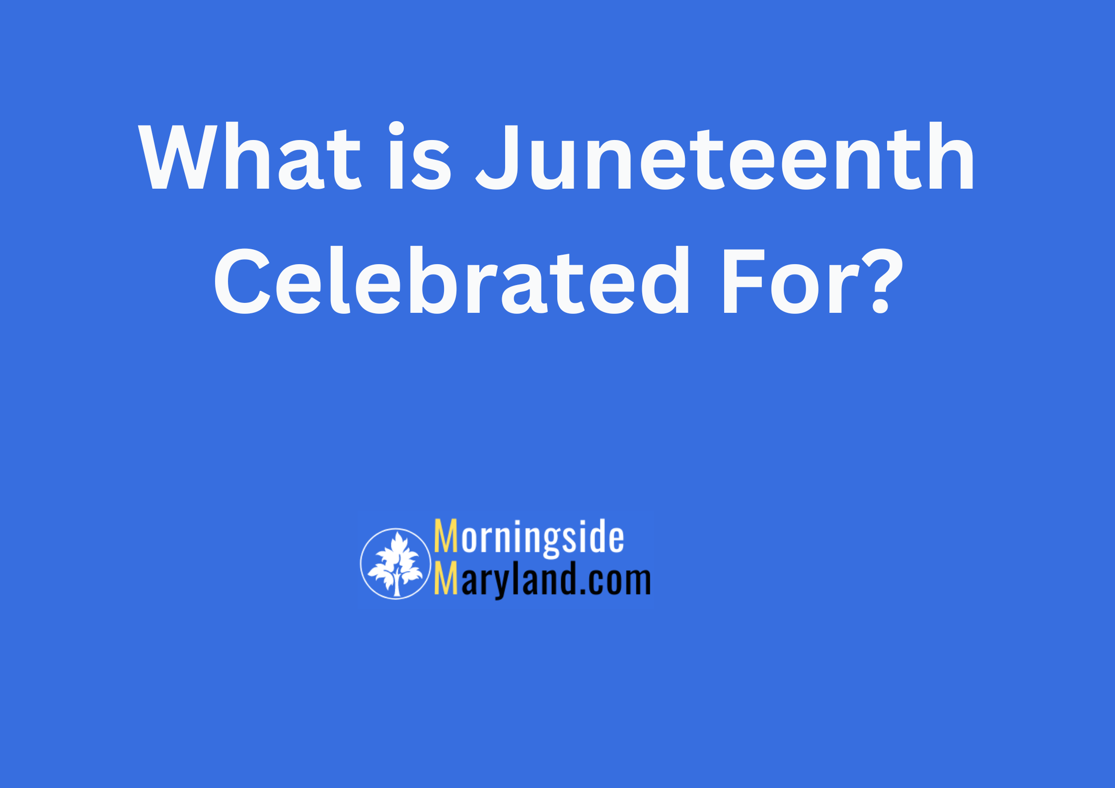 What is Juneteenth Celebrated For?