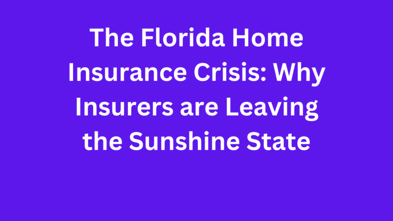 The Florida Home Insurance Crisis: Why Insurers are Leaving the Sunshine State