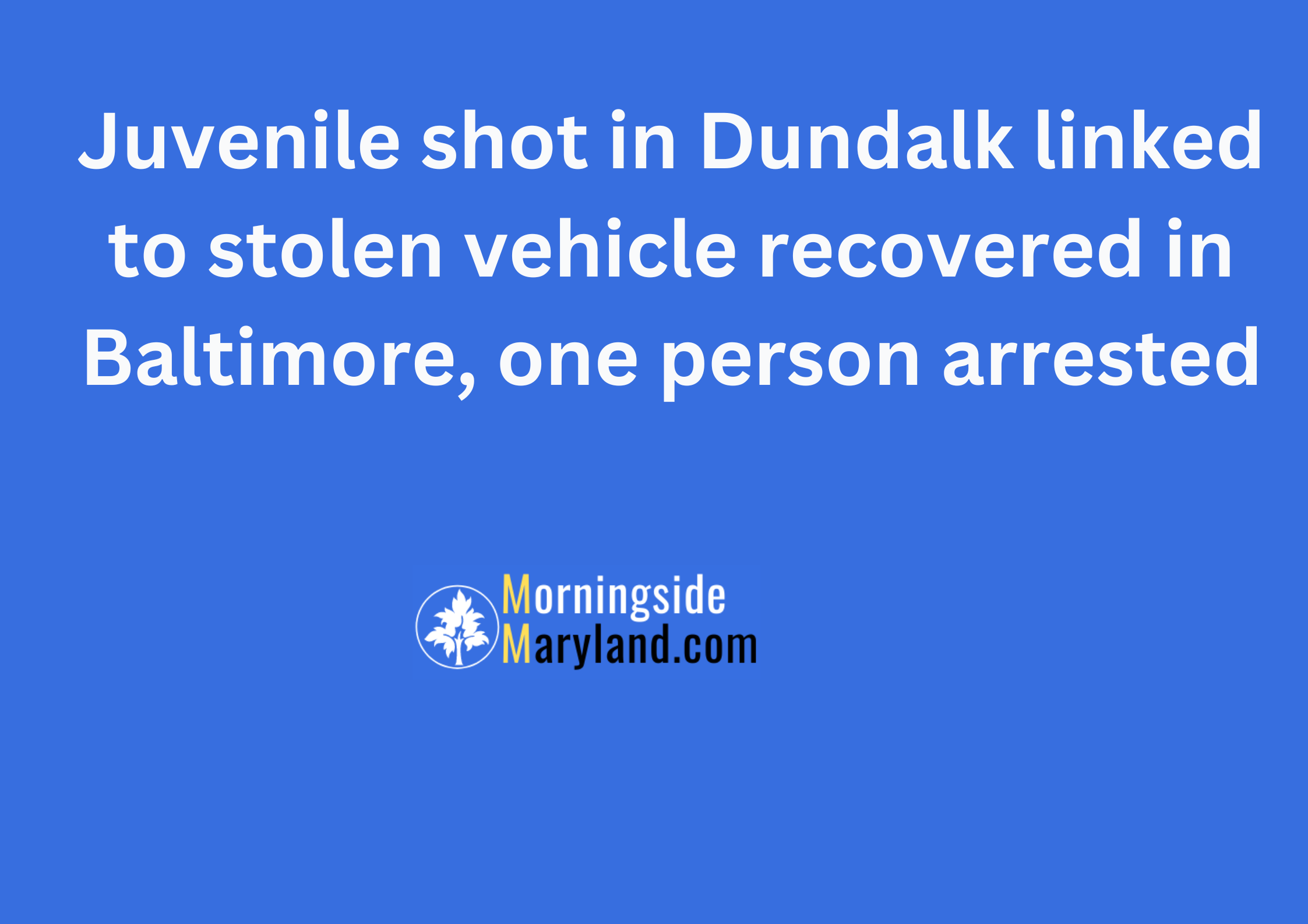Juvenile shot in Dundalk linked to stolen vehicle recovered in Baltimore, one person arrested