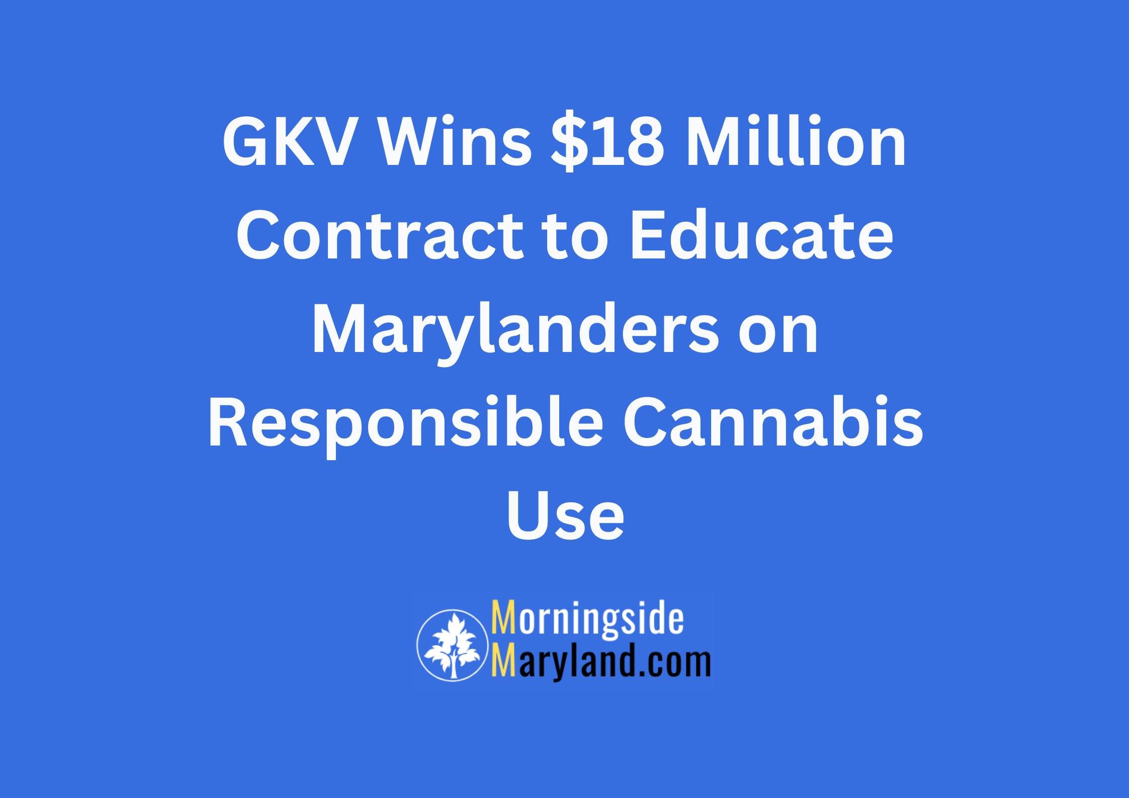 GKV Wins $18 Million Contract to Educate Marylanders on Responsible Cannabis Use