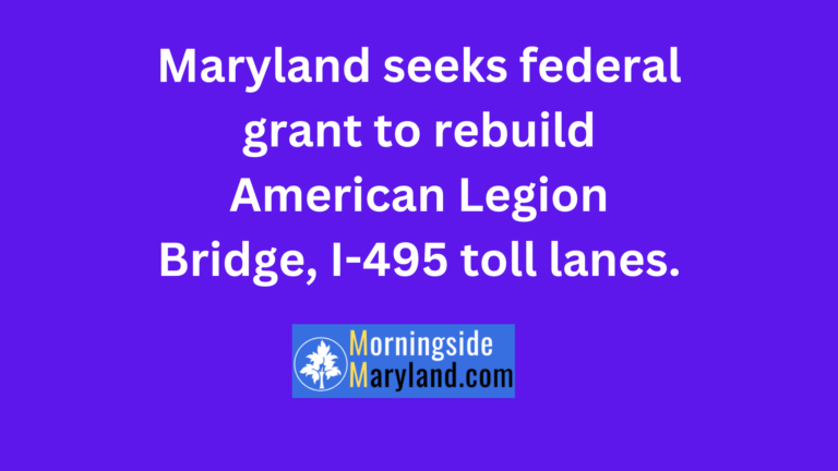 Maryland seeks federal grant to rebuild American Legion Bridge, I-495 toll lanes.