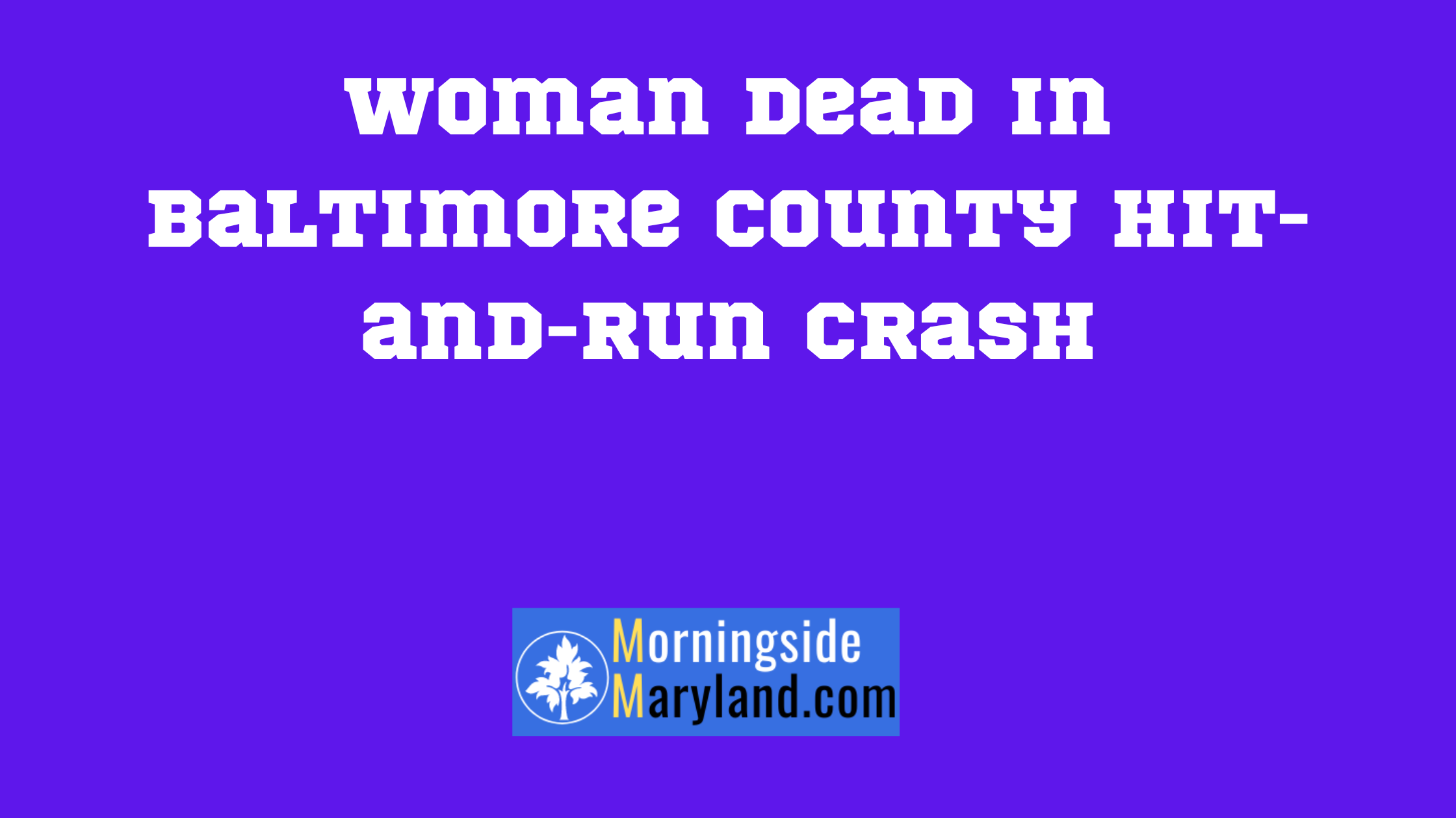 Woman Dead in Baltimore County Hit-and-Run Crash