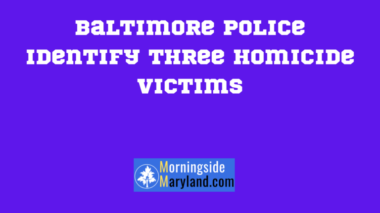 Baltimore Police Identify Three Homicide Victims