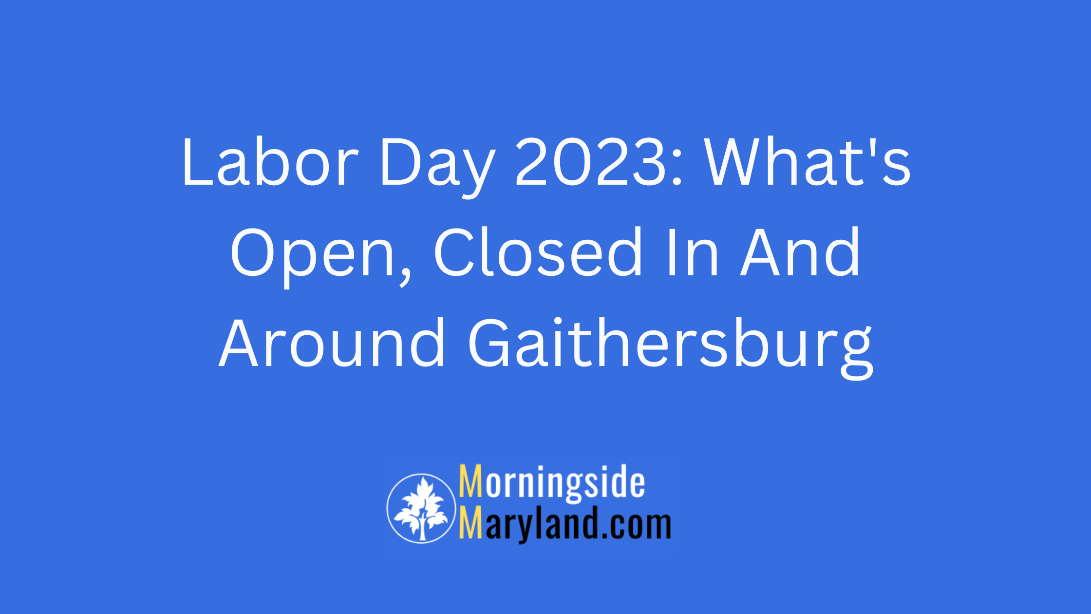 Labor Day 2023: What's Open, Closed In And Around Gaithersburg