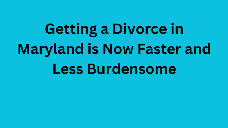 Getting a Divorce in Maryland is Now Faster and Less Burdensome