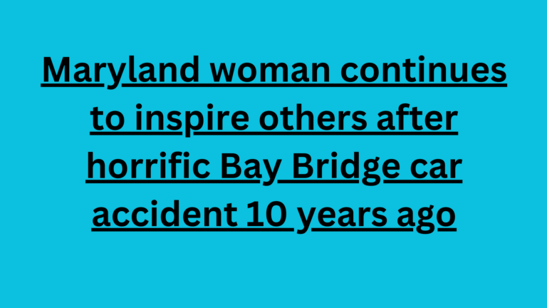 Maryland woman continues to inspire others after horrific Bay Bridge car accident 10 years ago