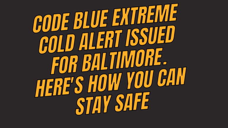 Code Blue Extreme Cold Alert was issued for Baltimore. Here’s how you can stay safe
