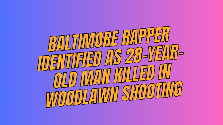 Baltimore rapper identified as 28-year-old man killed in Woodlawn shooting