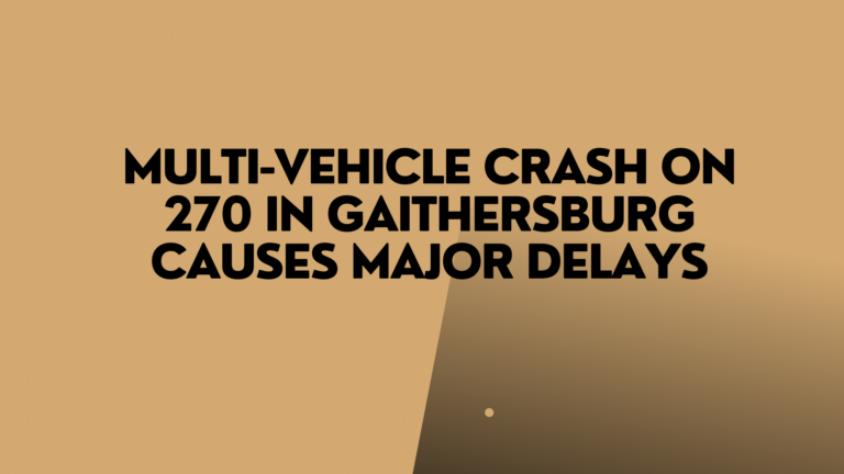 Multi-Vehicle Crash on 270 in Gaithersburg Causes Major Delays