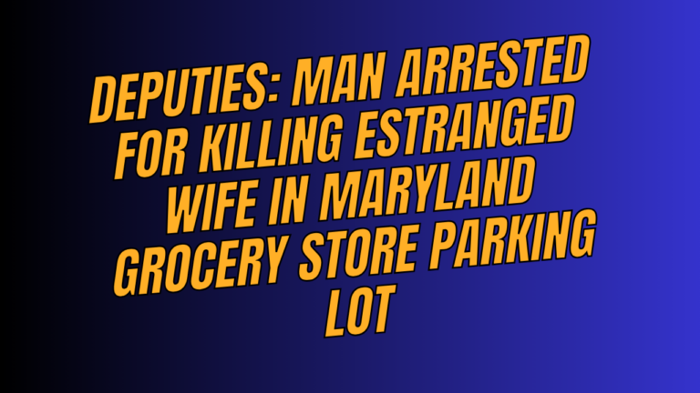 Deputies: Man arrested for killing estranged wife in Maryland grocery store parking lot